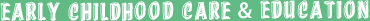early childhood care and education